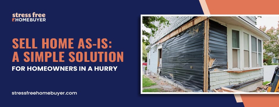 Sell Home As Is A Simple Solution for Homeowners in a Hurry