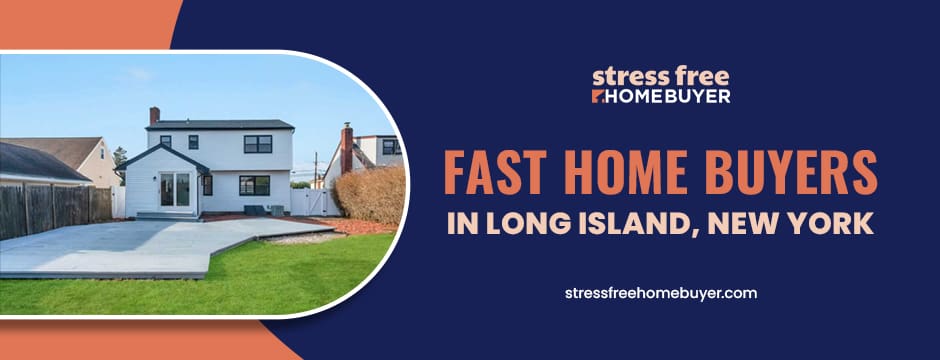 fast home buyers in Long Island, New York